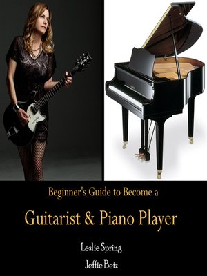cover image of Beginner's Guide to Become a Guitarist & Piano Player
